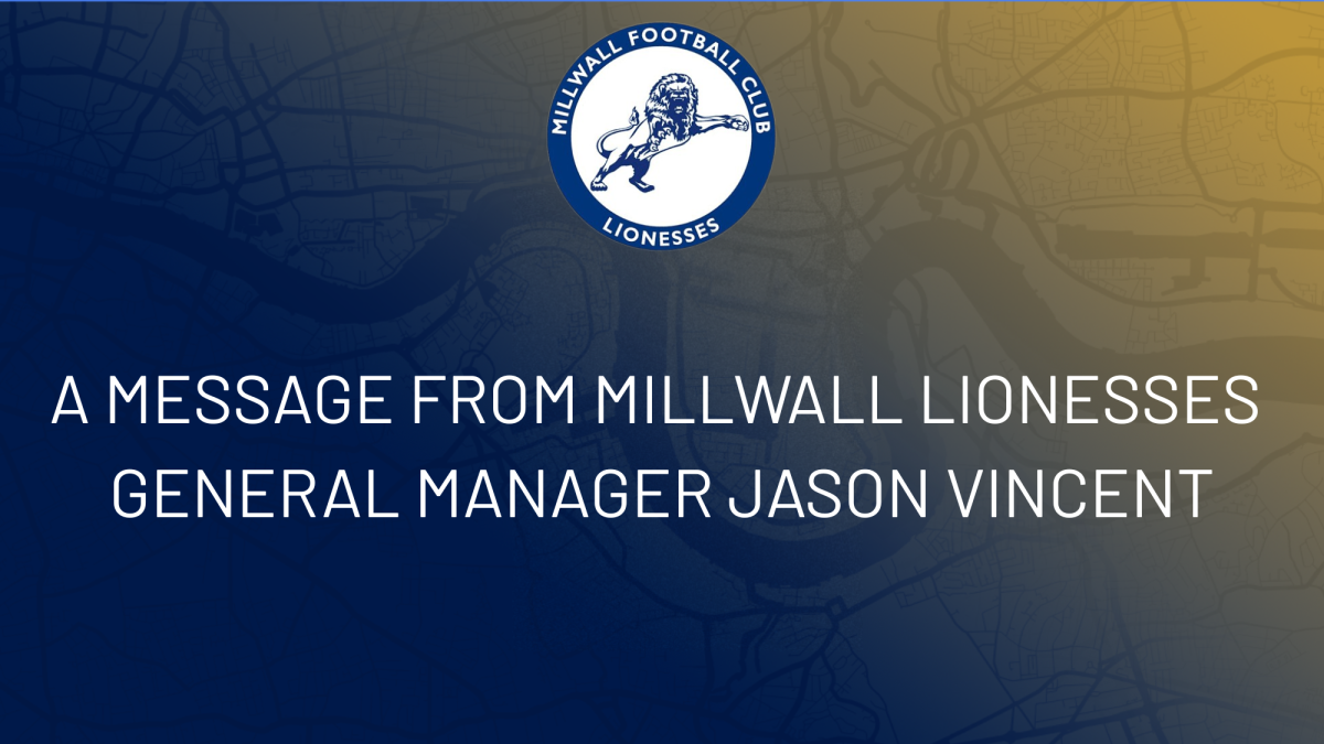 A message from Millwall Lionesses General Manager Jason Vincent